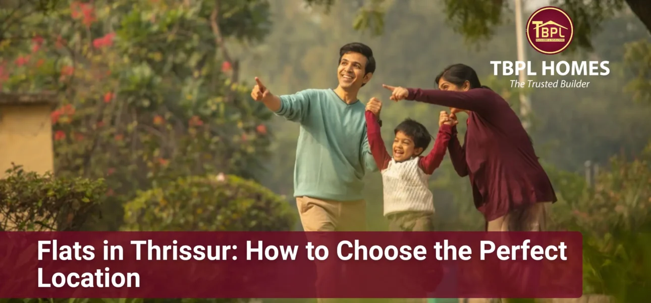 Flats in Thrissur – Expert Location Guide by TBPL Homes
