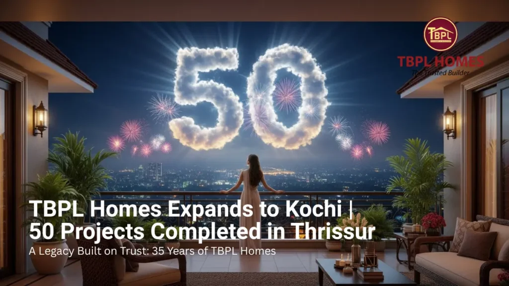 TBPL Homes: From Thrissur’s Trusted Builder to Kochi’s New Benchmark in Real Estate Excellence